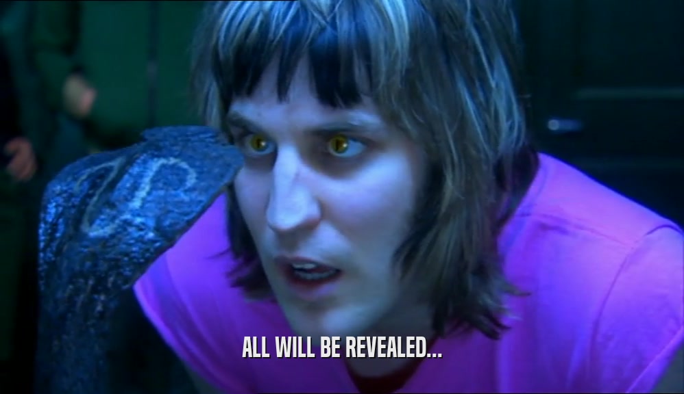 ALL WILL BE REVEALED...  