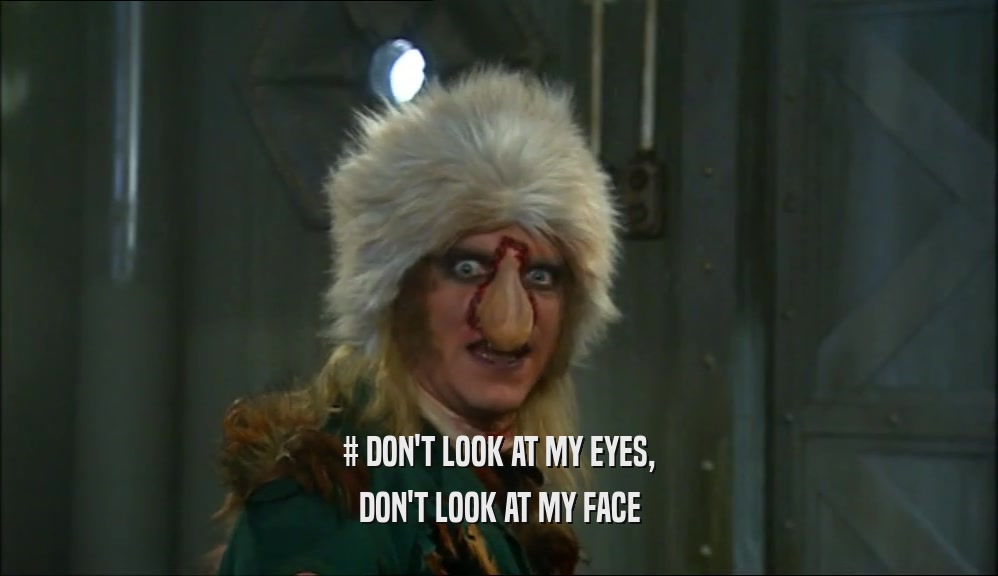 # DON'T LOOK AT MY EYES, DON'T LOOK AT MY FACE 