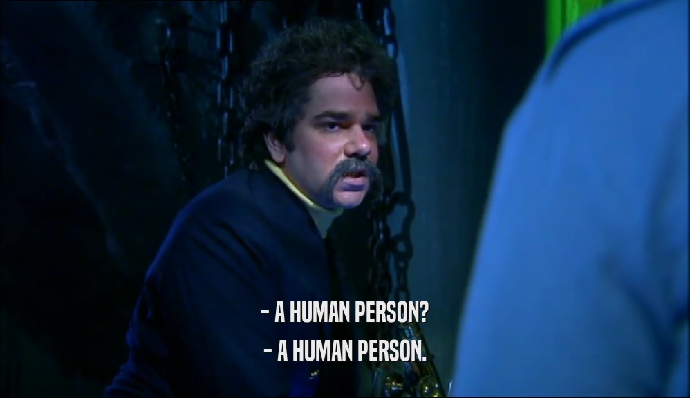 - A HUMAN PERSON? - A HUMAN PERSON. 