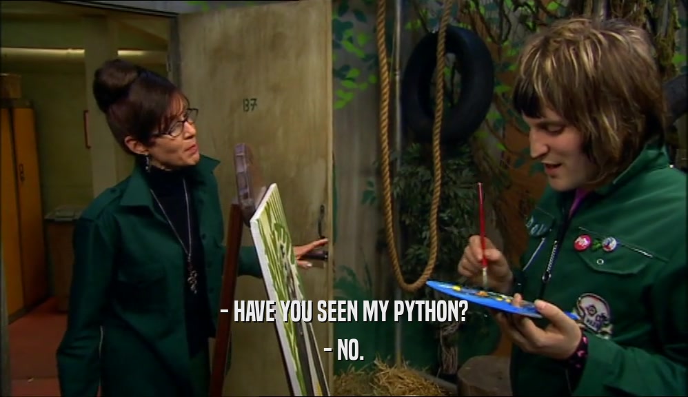 - HAVE YOU SEEN MY PYTHON? - NO. 