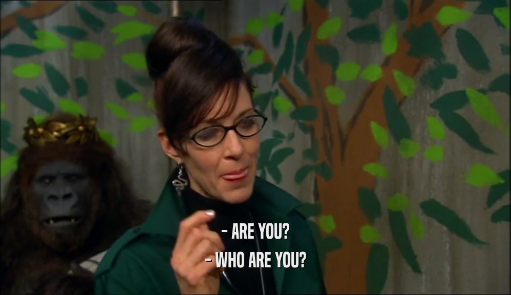 - ARE YOU? - WHO ARE YOU? 