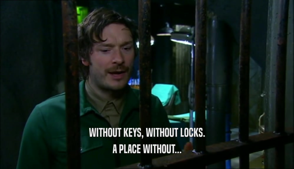 WITHOUT KEYS, WITHOUT LOCKS. A PLACE WITHOUT... 