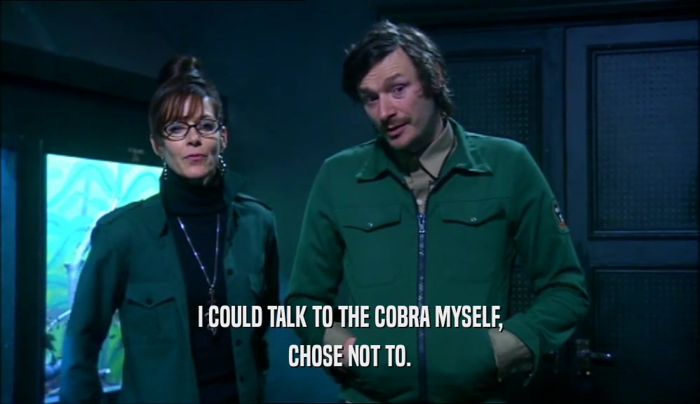I COULD TALK TO THE COBRA MYSELF, CHOSE NOT TO. 