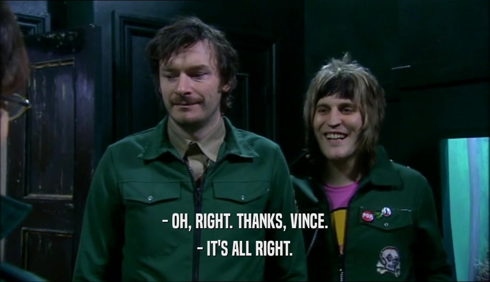 - OH, RIGHT. THANKS, VINCE. - IT'S ALL RIGHT. 
