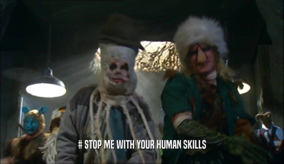 # STOP ME WITH YOUR HUMAN SKILLS  