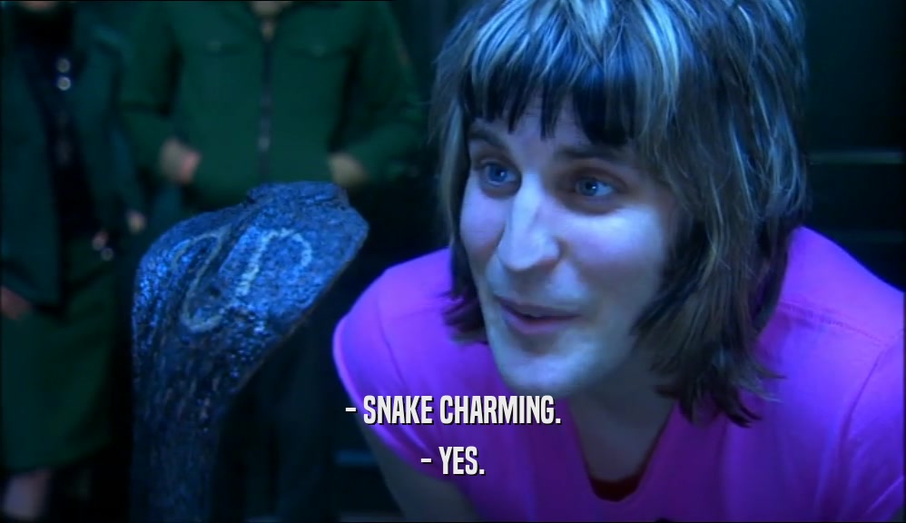 - SNAKE CHARMING. - YES. 