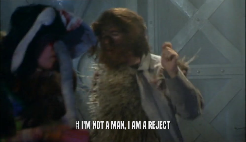 # I'M NOT A MAN, I AM A REJECT  
