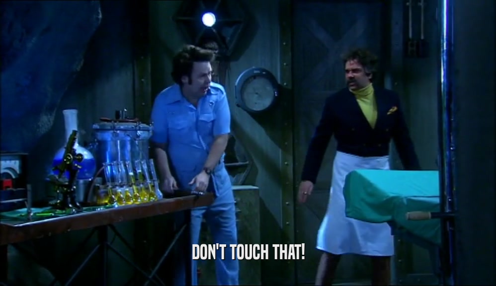 DON'T TOUCH THAT!  