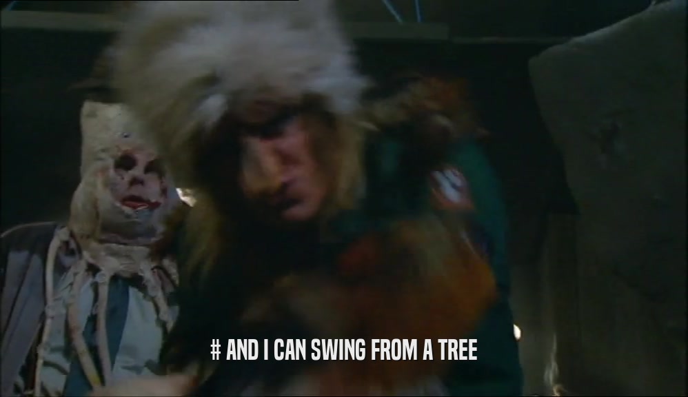 # AND I CAN SWING FROM A TREE  