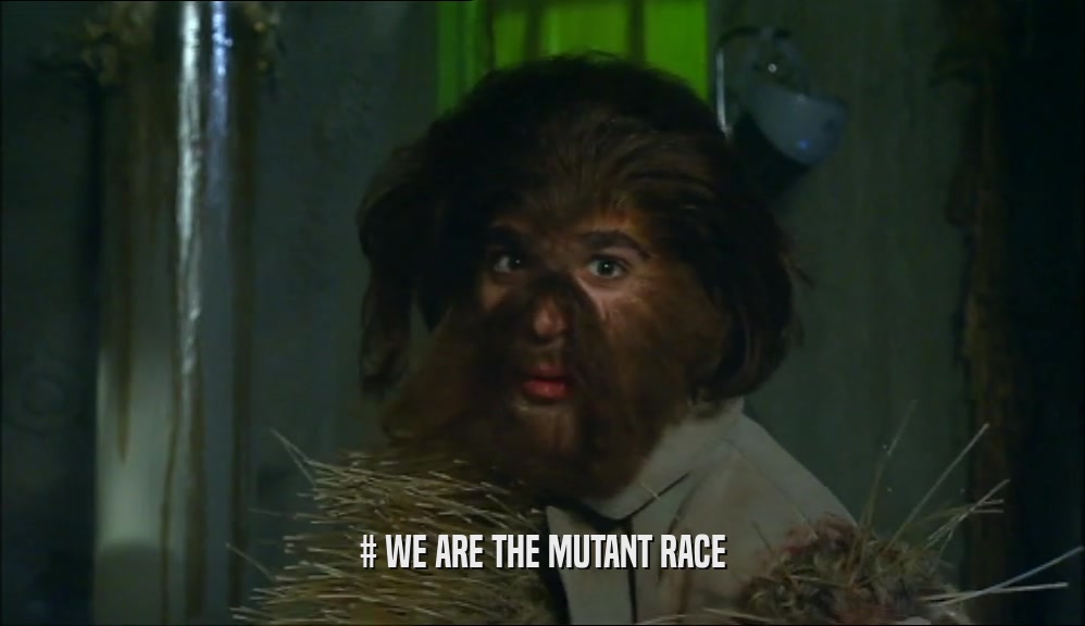 # WE ARE THE MUTANT RACE  