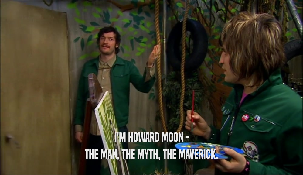 I'M HOWARD MOON - THE MAN, THE MYTH, THE MAVERICK. 