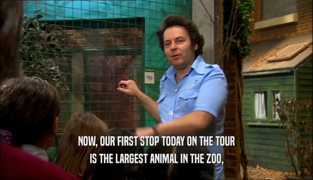 NOW, OUR FIRST STOP TODAY ON THE TOUR IS THE LARGEST ANIMAL IN THE ZOO, 