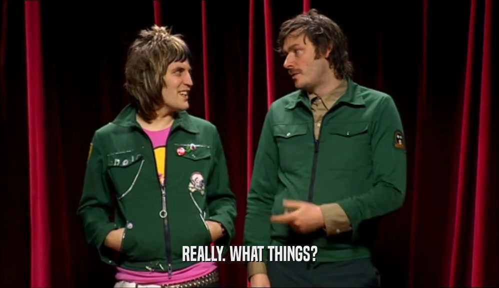 REALLY. WHAT THINGS?  