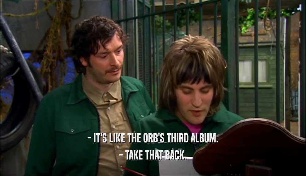 - IT'S LIKE THE ORB'S THIRD ALBUM. - TAKE THAT BACK. 