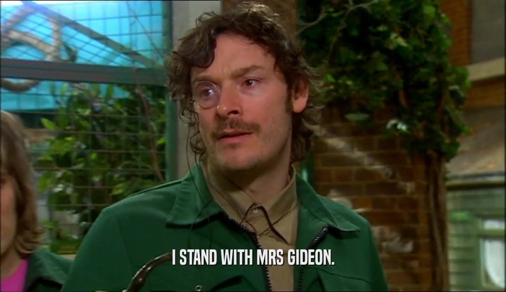 I STAND WITH MRS GIDEON.  