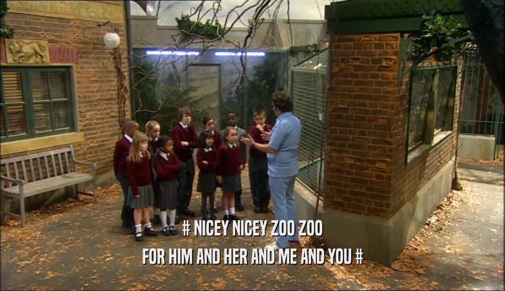 # NICEY NICEY ZOO ZOO FOR HIM AND HER AND ME AND YOU # 