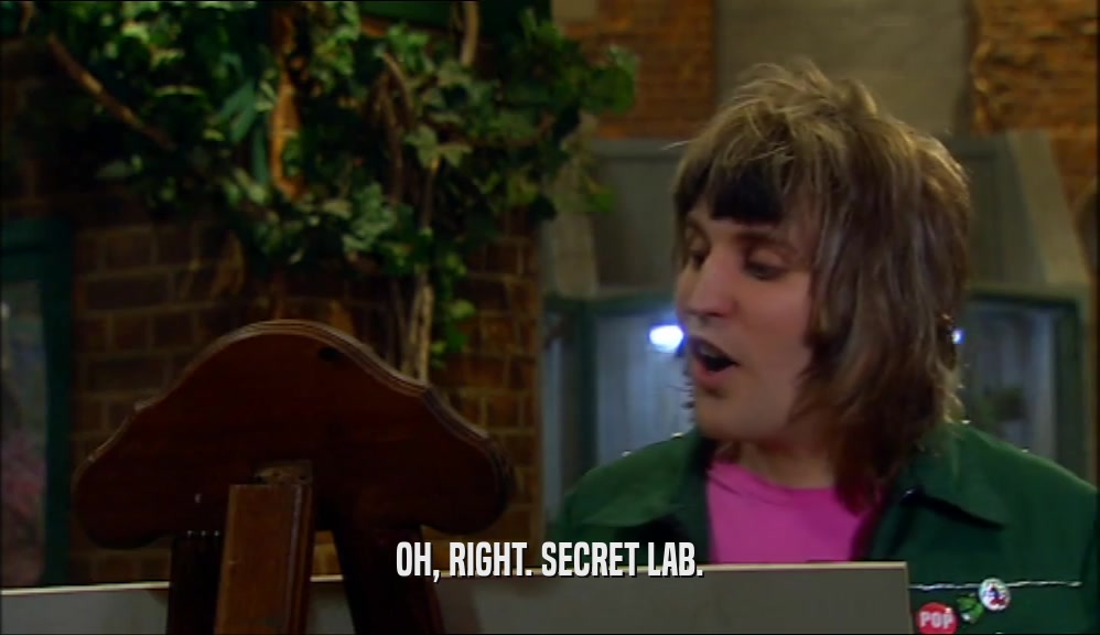 OH, RIGHT. SECRET LAB.  
