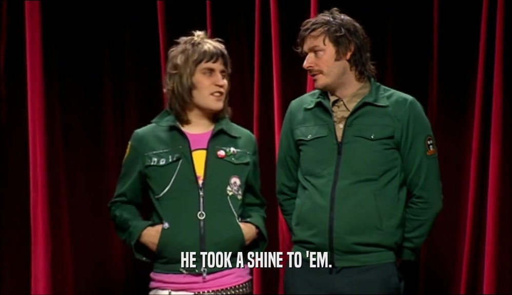 HE TOOK A SHINE TO 'EM.  