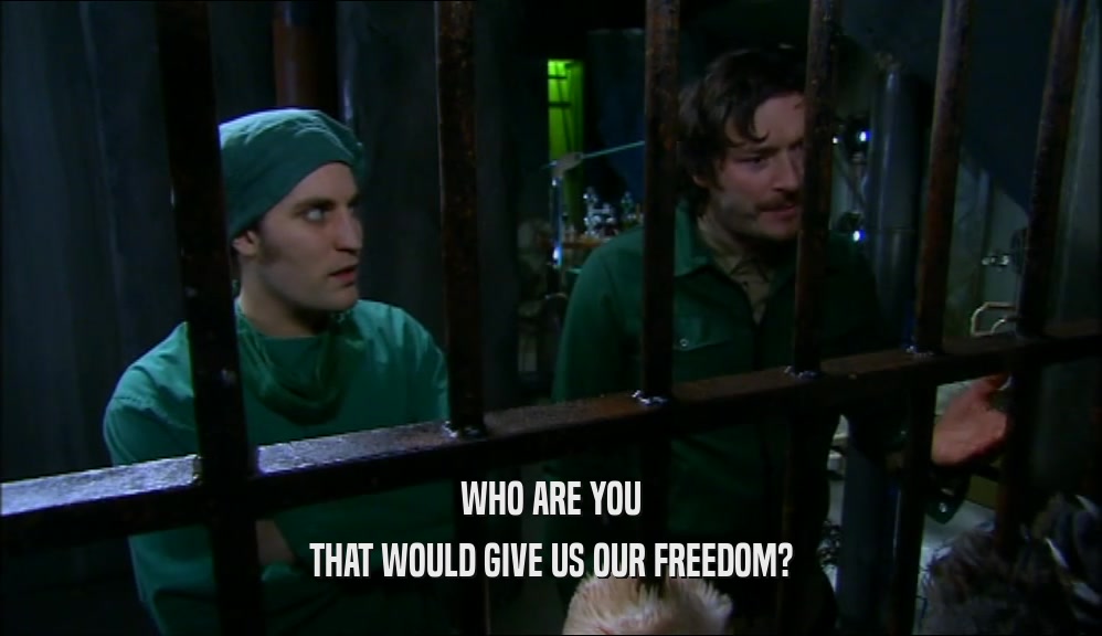 WHO ARE YOU THAT WOULD GIVE US OUR FREEDOM? 