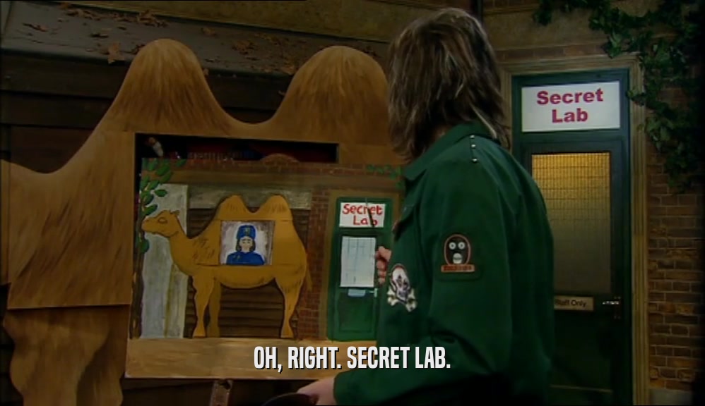 OH, RIGHT. SECRET LAB.  