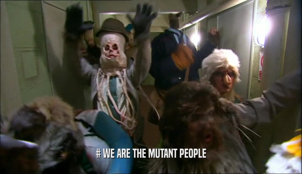 # WE ARE THE MUTANT PEOPLE  