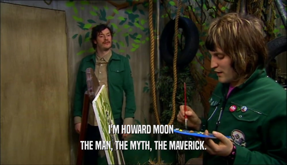I'M HOWARD MOON - THE MAN, THE MYTH, THE MAVERICK. 