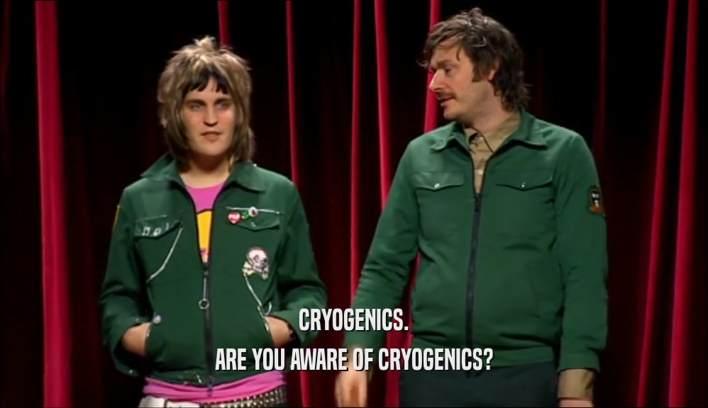 CRYOGENICS. ARE YOU AWARE OF CRYOGENICS? 