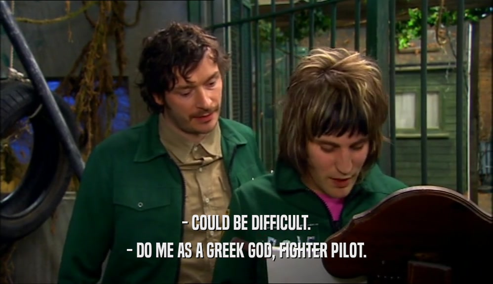 - COULD BE DIFFICULT. - DO ME AS A GREEK GOD, FIGHTER PILOT. 