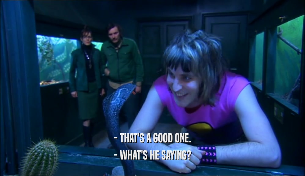 - THAT'S A GOOD ONE. - WHAT'S HE SAYING? 