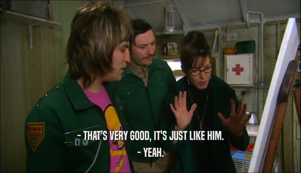 - THAT'S VERY GOOD, IT'S JUST LIKE HIM. - YEAH. 