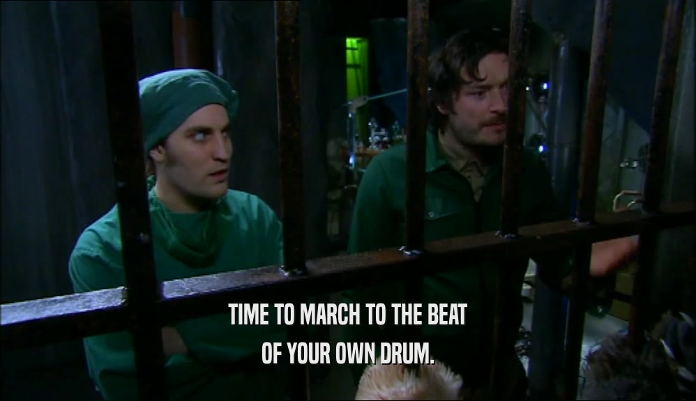 TIME TO MARCH TO THE BEAT
 OF YOUR OWN DRUM.
 