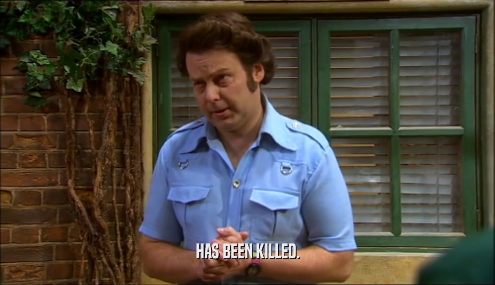 HAS BEEN KILLED.  