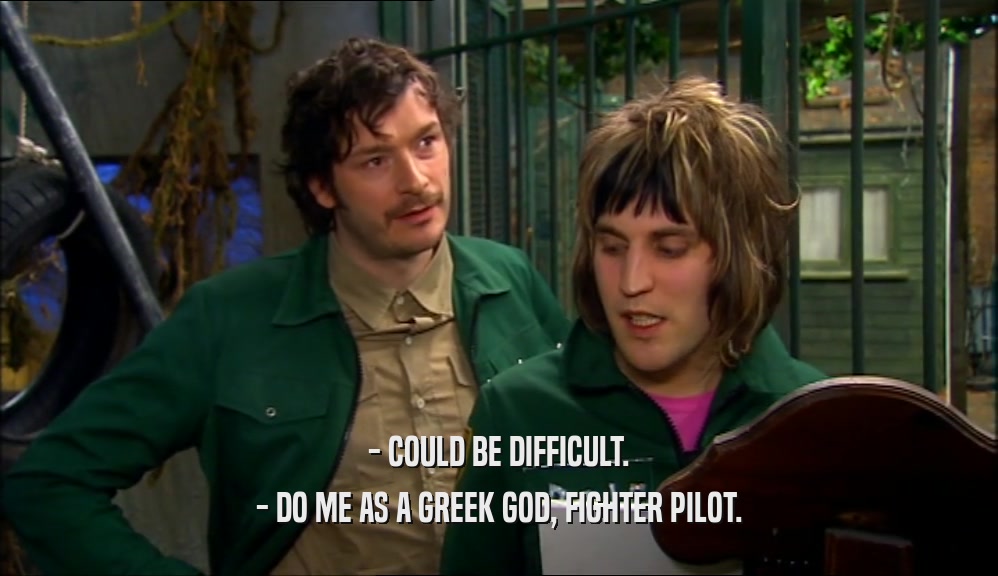 - COULD BE DIFFICULT. - DO ME AS A GREEK GOD, FIGHTER PILOT. 