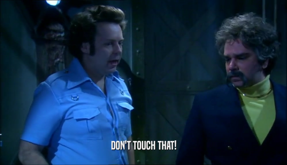 DON'T TOUCH THAT!  