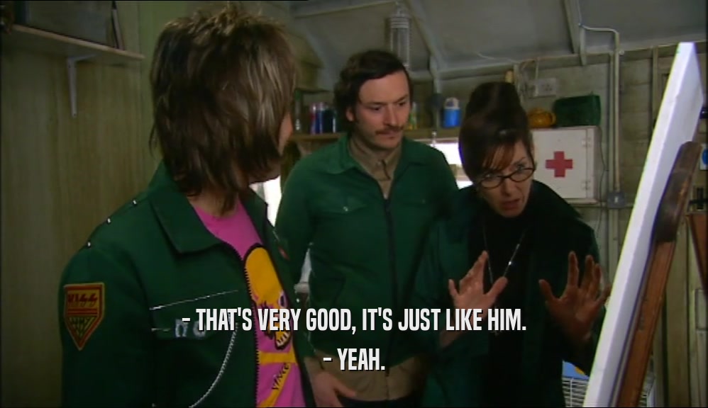 - THAT'S VERY GOOD, IT'S JUST LIKE HIM. - YEAH. 