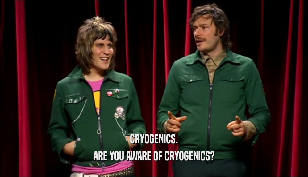 CRYOGENICS. ARE YOU AWARE OF CRYOGENICS? 
