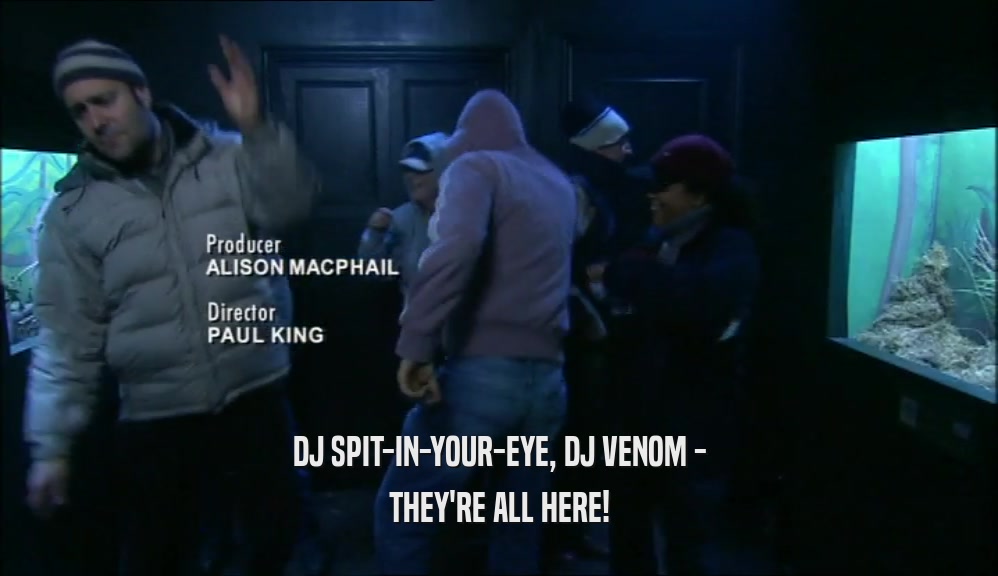 DJ SPIT-IN-YOUR-EYE, DJ VENOM - THEY'RE ALL HERE! 