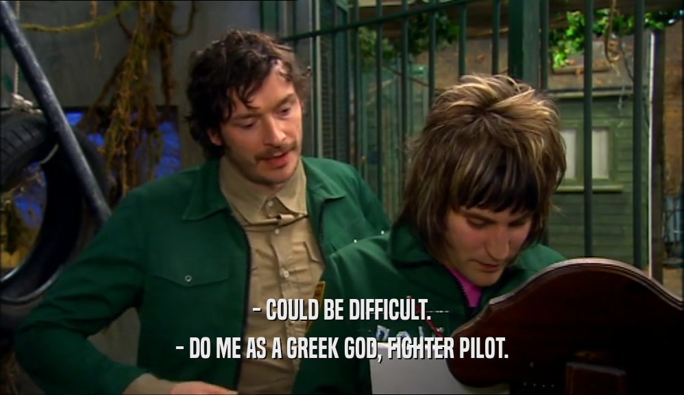 - COULD BE DIFFICULT. - DO ME AS A GREEK GOD, FIGHTER PILOT. 