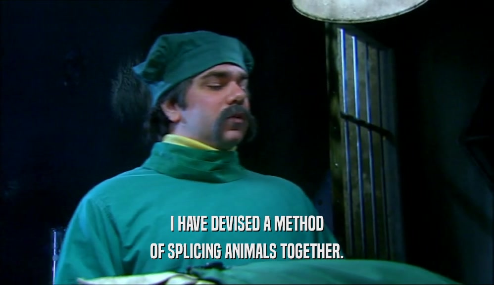 I HAVE DEVISED A METHOD OF SPLICING ANIMALS TOGETHER. 