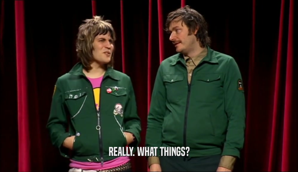 REALLY. WHAT THINGS?  