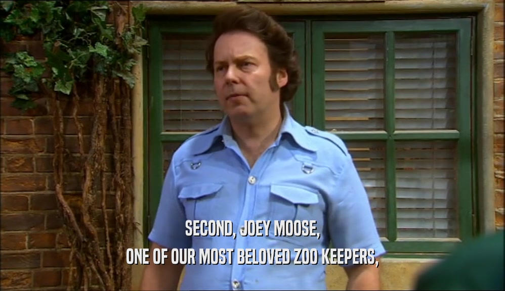 SECOND, JOEY MOOSE, ONE OF OUR MOST BELOVED ZOO KEEPERS, 