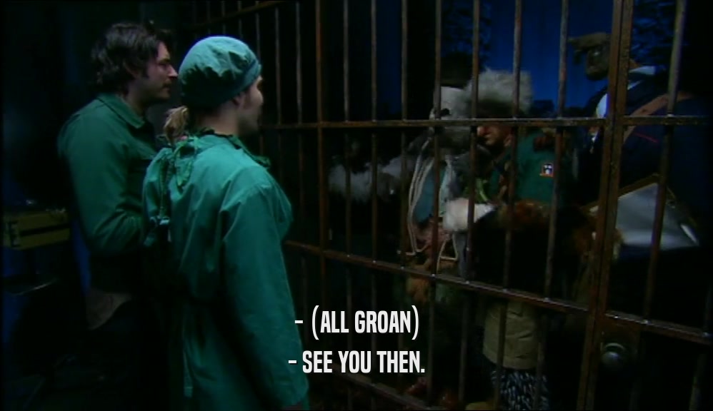 - (ALL GROAN) - SEE YOU THEN. 