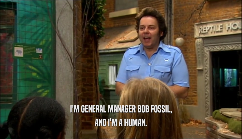 I'M GENERAL MANAGER BOB FOSSIL, AND I'M A HUMAN. 