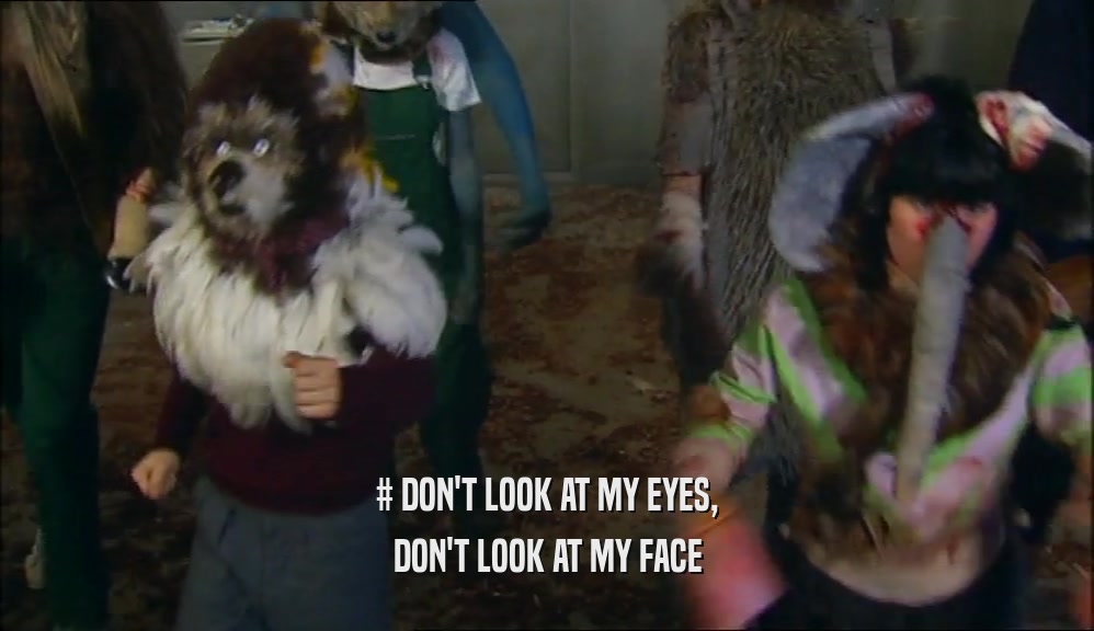 # DON'T LOOK AT MY EYES, DON'T LOOK AT MY FACE 