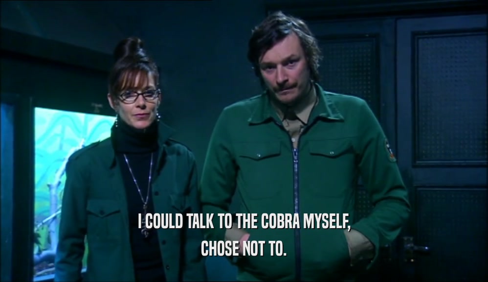 I COULD TALK TO THE COBRA MYSELF, CHOSE NOT TO. 