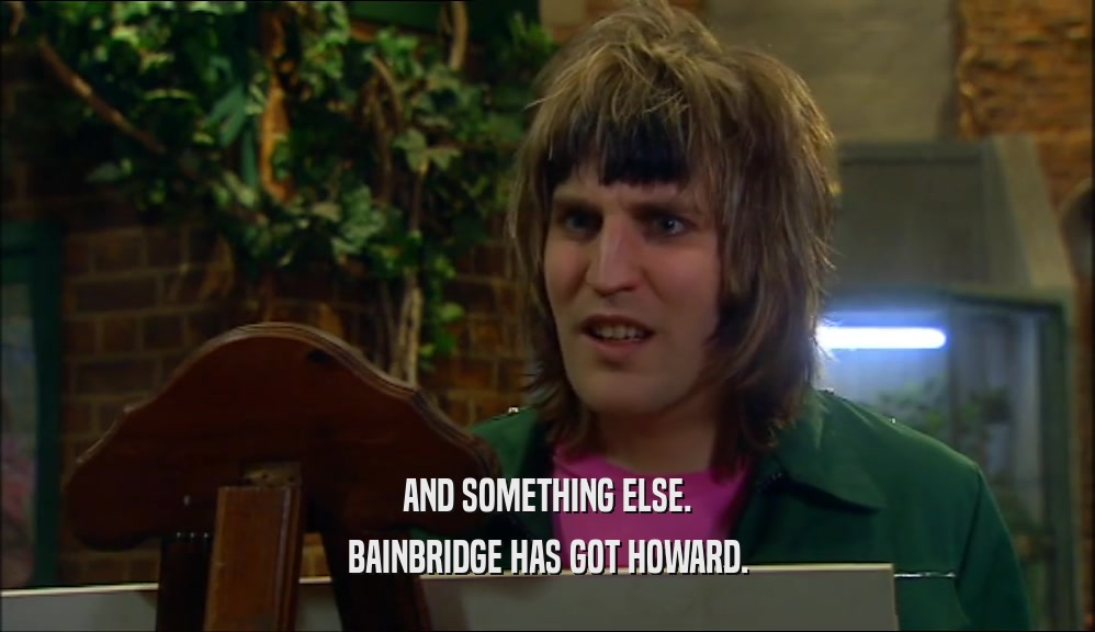 AND SOMETHING ELSE. BAINBRIDGE HAS GOT HOWARD. 