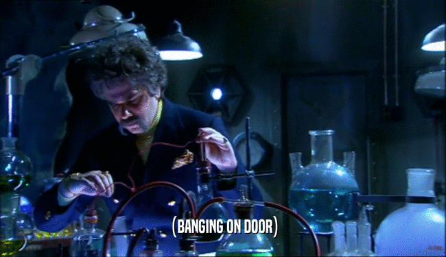 (BANGING ON DOOR)  
