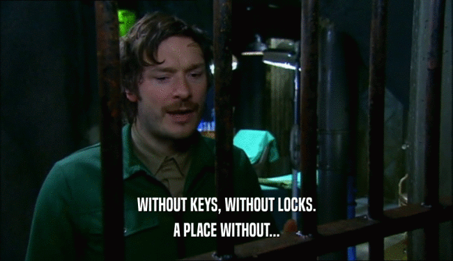 WITHOUT KEYS, WITHOUT LOCKS. A PLACE WITHOUT... 