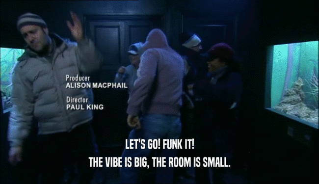 LET'S GO! FUNK IT! THE VIBE IS BIG, THE ROOM IS SMALL. 