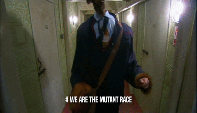 # WE ARE THE MUTANT RACE  